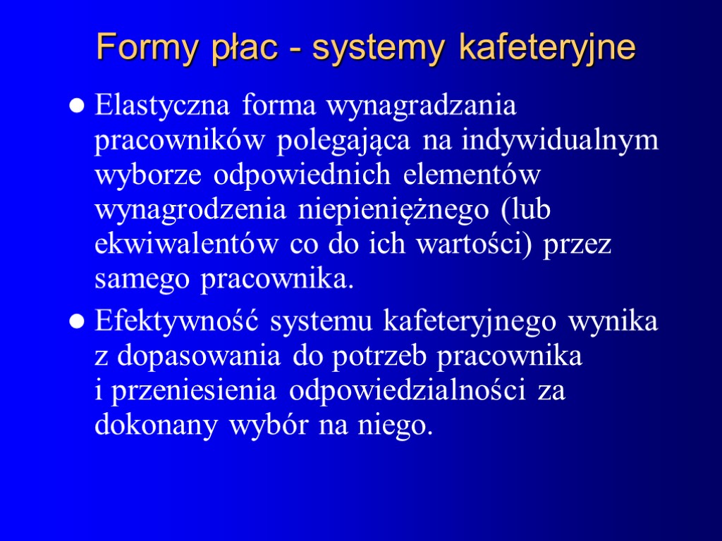 Formy płac - systemy kafeteryjne Elastyczna forma wynagradzania pracowników polegająca na indywidualnym wyborze odpowiednich